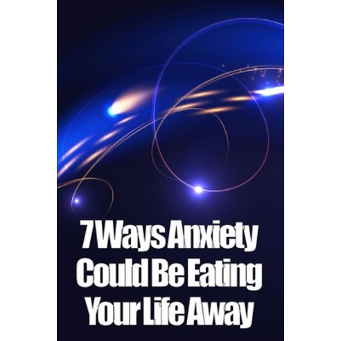 (영문도서) 7 Ways Anxiety Could Be Eating Your Life Away: how to look after your life Paperback, Svein Figberg, English, 9783986086732