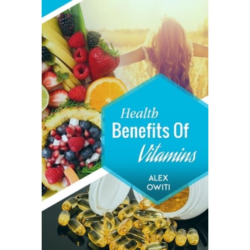 (영문도서) Health Benefits of Vitamins: Types Sources and Health Benefits of Vitamins Paperback, Independently Published, English, 9781797685229