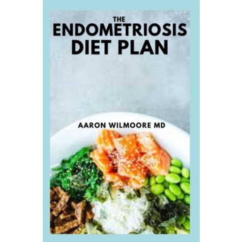 (영문도서) The Endometriosis Diet Plan: The Complete And Simple Guide To Diet Plan For Weight Loss And S... Paperback, Independently Published, English, 9798503081572