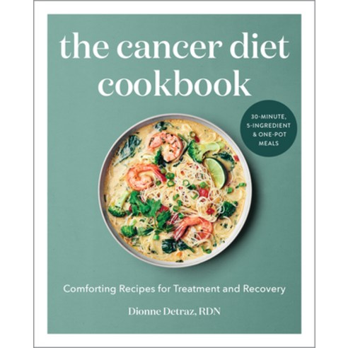 The Cancer Diet Cookbook: Comforting Recipes for Treatment and Recovery Paperback, Rockridge Press