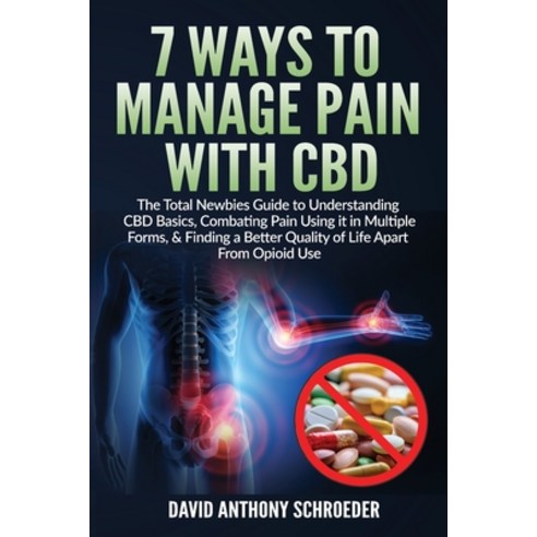 7 Ways To Manage Pain With CBD: The Total Newbies Guide to Understanding CBD Basics Combating Pain ... Paperback, Saddrr Group Ltd.