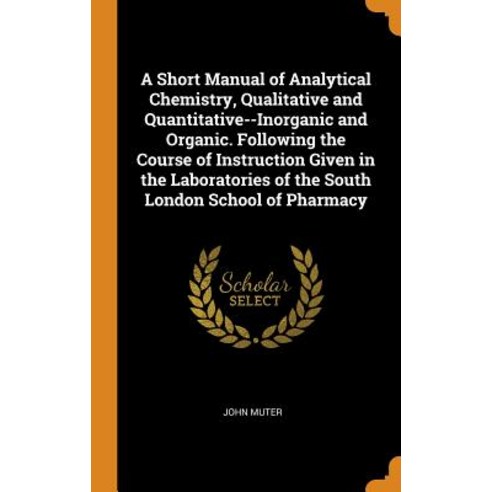 (영문도서) A Short Manual of Analytical Chemistry Qualitative and Quantitative--Inorganic and Organic. ... Hardcover, Franklin Classics Trade Press