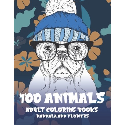 Adult Coloring Books Mandala and Flowers - 100 Animals Paperback, Independently Published