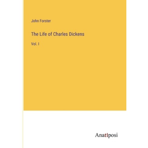 (영문도서) The Life of Charles Dickens: Vol. I Paperback, Anatiposi Verlag, English, 9783382149161