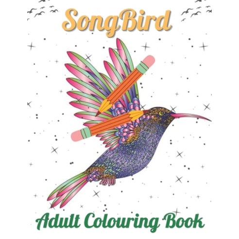 SongBird Adult Coloring Book: An Adult Coloring Book Featuring Beautiful Songbirds Exquisite Flower... Paperback, Independently Published, English, 9798721646829