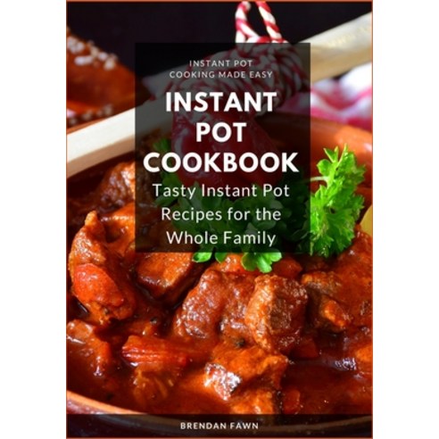 (영문도서) Instant Pot Cookbook: Tasty Instant Pot Recipes for the Whole Family Paperback, Independently Published, English, 9798616249609