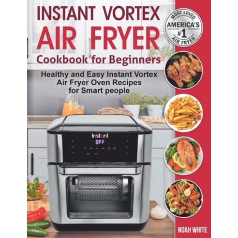 Instant Vortex Air Fryer Cookbook for Beginners: Healthy and Easy Instant Vortex Air Fryer Oven Reci... Paperback, Independently Published