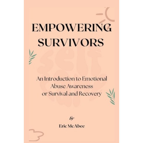 (영문도서) Empowering Survivors: An Introduction to Emotional Abuse Awareness Paperback, Independently Published, English, 9798378003990