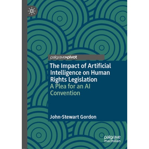 (영문도서) The Impact of Artificial Intelligence on Human Rights Legislation: A Plea for an AI Convention Hardcover, Palgrave MacMillan, English, 9783031313875