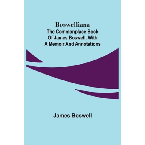 (영문도서) Boswelliana: The Commonplace Book of James Boswell with a Memoir and Annotations Paperback, Alpha Edition, English, 9789355750068
