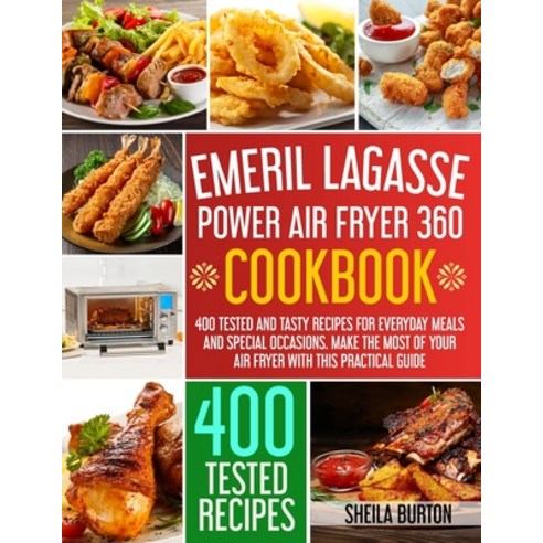 Emeril Lagasse Power Air Fryer 360 Cookbook: 400 Tested and Tasty Recipes for Everyday Meals and Spe... Paperback, Independently Published, English, 9798729847051