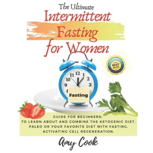 The Ultimate Intermittent Fasting for Women: Guide for Beginners; to Learn About and Combine the Ket... Paperback, Independently Published
