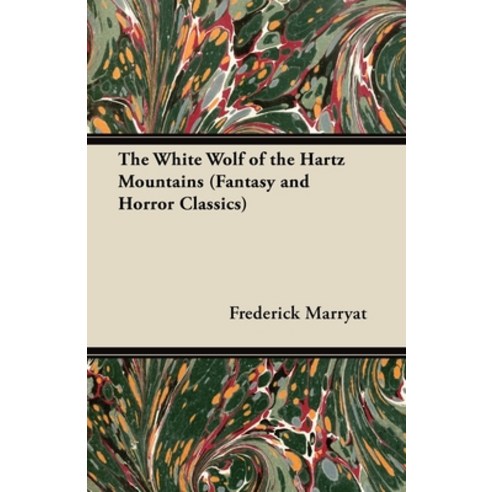 (영문도서) The White Wolf of the Hartz Mountains (Fantasy and Horror Classics) Paperback, Fantasy and Horror Classics, English, 9781447404507