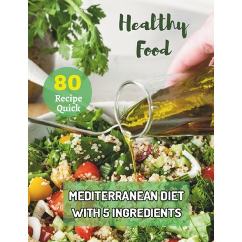 (영문도서) 80 Dishes: Mediterranean Diet with 5 Ingredients: Effortless Mediterranean: 80 Quick Mediterr... Paperback, Independently Published, English, 9798878807388