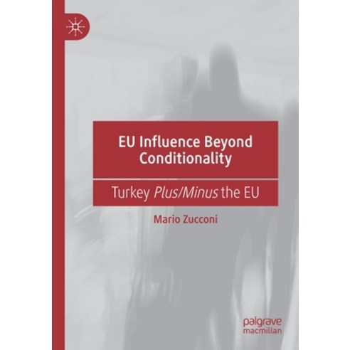 Eu Influence Beyond Conditionality: Turkey Plus/Minus the Eu Paperback, Palgrave MacMillan