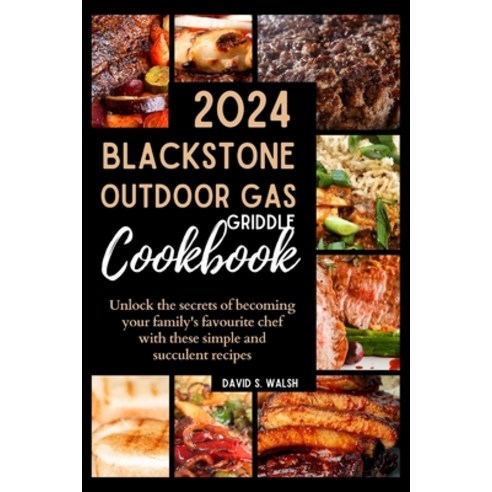 (영문도서) Blackstone Outdoor Gas Griddle Cookbook: Unlock the secrets of becoming your family''s favorit... Paperback, Independently Published, English, 9798321061657