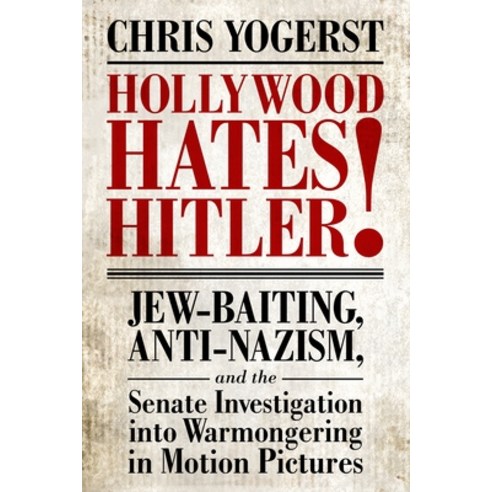 Hollywood Hates Hitler!: Jew-Baiting Anti-Nazism and the Senate Investigation Into Warmongering in... Paperback, University Press of Mississippi