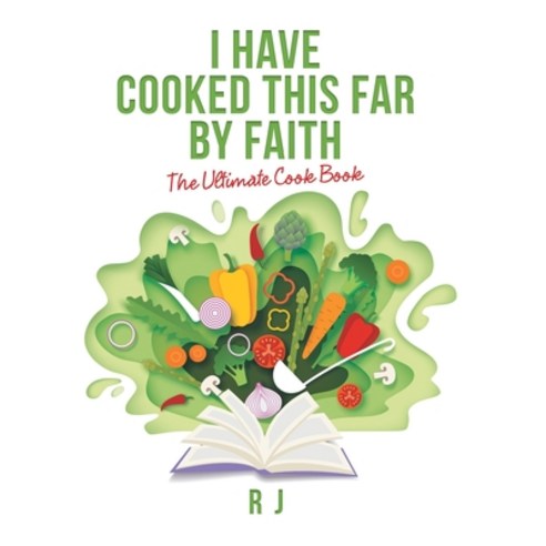(영문도서) I Have Cooked This Far by Faith: The Ultimate Cook Book Hardcover, Xlibris Us, English, 9781669816614