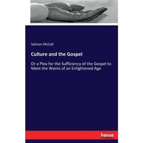 Culture and the Gospel: Or a Plea for the Sufficiency of the Gospel to Meet the Wants of an Enlighte... Paperback, Hansebooks, English, 9783337252731