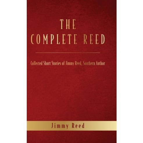 (영문도서) The Complete Reed: Collected Short Stories of Jimmy Reed Southern Author Hardcover, Palmetto Publishing, English, 9798822938663