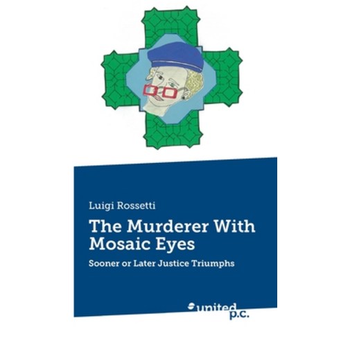 (영문도서) The Murderer With Mosaic Eyes: Sooner or Later Justice Triumphs Paperback, United P.C., English, 9783710353239