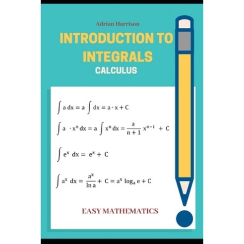 Introduction to Integrals: calculus Paperback, Independently Published