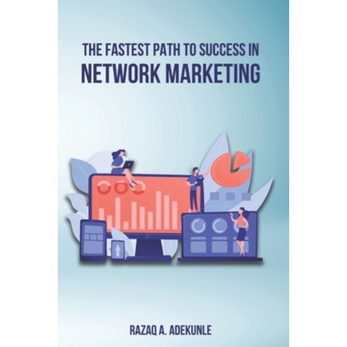 The Fastest Path to Success in Network Marketing Paperback, Independently Published, English, 9798587616653