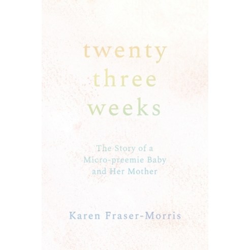 (영문도서) Twenty-three Weeks: The Story of a Micro-preemie Baby and Her Mother Paperback, Epigraph Publishing, English, 9781960090287