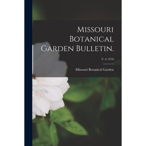 (영문도서) Missouri Botanical Garden Bulletin.; v. 6 1918 Paperback, Legare Street Press, English, 9781014583895