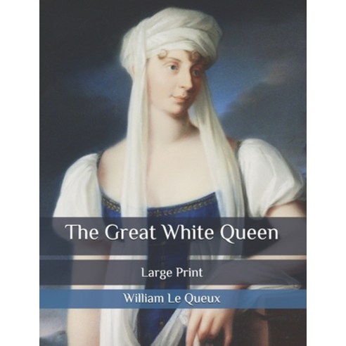 The Great White Queen: Large Print Paperback, Independently Published