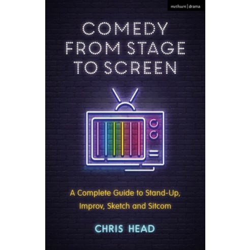Comedy from Stage to Screen: A Complete Guide to Stand-Up Improv Sketch and Sitcom Paperback, Methuen Drama