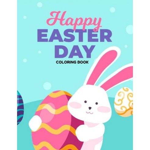 Happy Easter Day Coloring Book: Easter Gift for children Activity Book color bunnies egg''s animals Paperback, Independently Published, English, 9798724566100