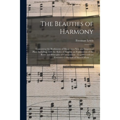 (영문도서) The Beauties of Harmony: Containing the Rudiments of Music on a New and Improved Plan; Includ... Paperback, Legare Street Press, English, 9781014996275