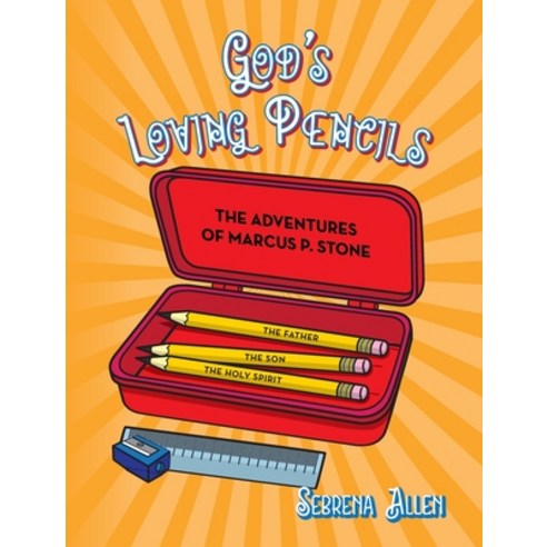 (영문도서) God''s Loving Pencils: The Adventures of Marcus P. Stone Hardcover, Palmetto Publishing, English, 9781649907868