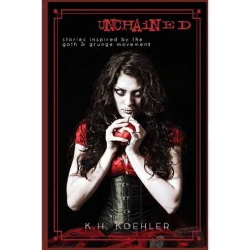 (영문도서) Unchained: Stories Inspired by the Grunge & Goth Movement Paperback, Independently Published, English, 9798408603886