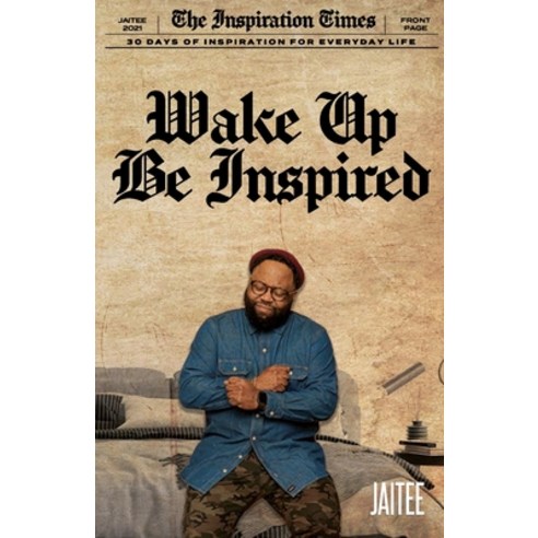 Wake Up Be Inspired: 30 Days of Inspiration for Everyday Life Paperback, Justraw Creatives, English, 9781954556799