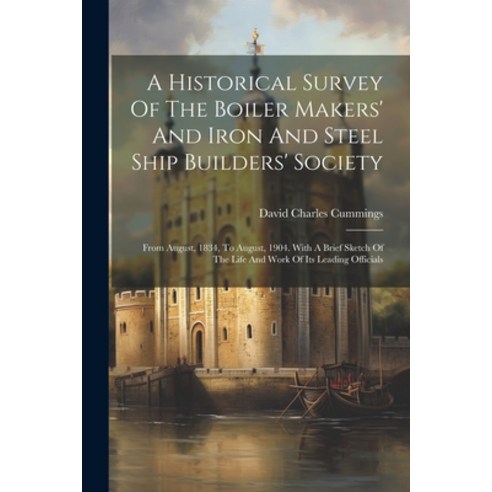 (영문도서) A Historical Survey Of The Boiler Makers'' And Iron And Steel Ship Builders'' Society: From Aug... Paperback, Legare Street Press, English, 9781022565777