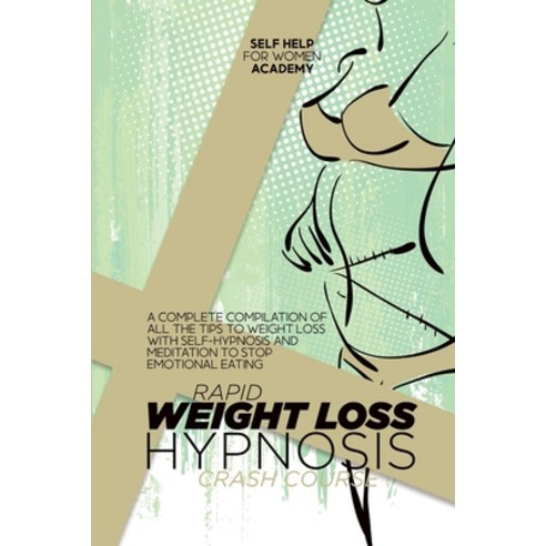 (영문도서) Rapid Weight Loss Hypnosis Crash Course: A Complete Compilation Of All The Tips To Weight Los... Paperback, Self Help for Women Academy, English, 9781802998672
