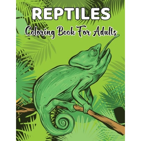 Reptiles Coloring Book For Adults: An Adult Coloring Book of 50 Reptiles including Snakes Crocodile... Paperback, Independently Published, English, 9798598945261
