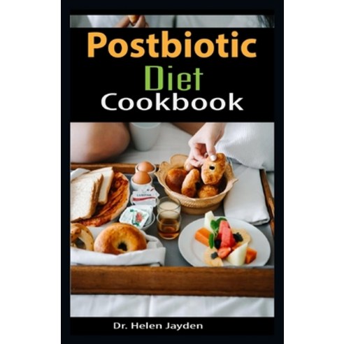 (영문도서) Postbiotic Diet Cookbook: Healthy Delicious Recipes Of Postbiotics are byproducts of probioti... Paperback, Independently Published, English, 9798526331135