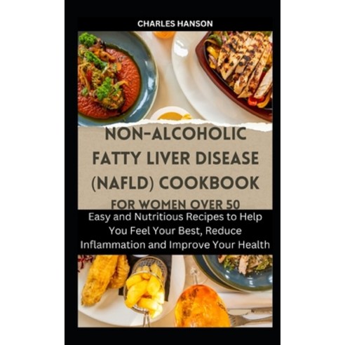(영문도서) Non-Alcoholic Fatty Liver Disease (NAFLD) Cookbook For Women Over 50: Easy and Nutritious Rec... Paperback, Independently Published, English, 9798882939815