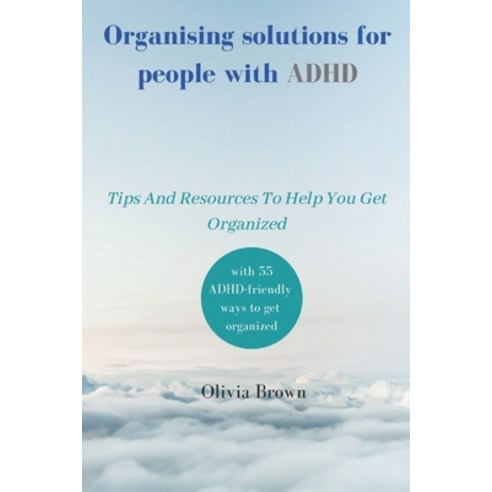 (영문도서) Organising solutions for people with ADHD: Tips And Resources To Help You Get Organized Paperback, Independently Published, English, 9798374878332