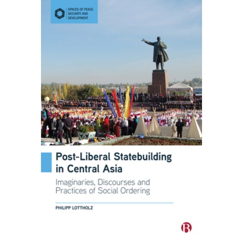 (영문도서) Post-Liberal Statebuilding in Central Asia: Imaginaries Discourses and Practices of Social O... Hardcover, Bristol University Press, English, 9781529220001