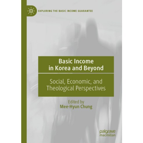 (영문도서) Basic Income in Korea and Beyond: Social Economic and Theological Perspectives Paperback, Palgrave MacMillan, English, 9783031092046