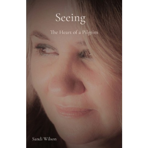 (영문도서) Seeing: The Heart of a Pilgrim Paperback, Sparklemoon Publishing, English, 9781991159892