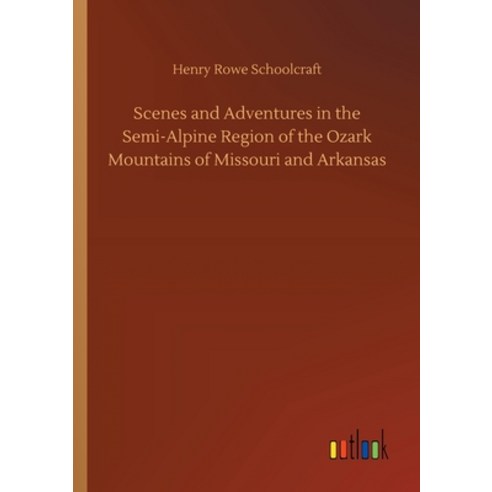 Scenes and Adventures in the Semi-Alpine Region of the Ozark Mountains of Missouri and Arkansas Paperback, Outlook Verlag