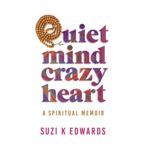 (영문도서) Quiet Mind Crazy Heart: A Spiritual Memoir Paperback, Independently Published, English, 9798834821809
