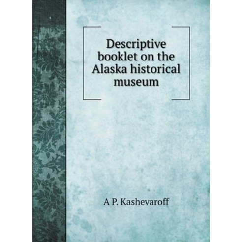 Descriptive booklet on the Alaska historical museum Hardcover, Book on Demand Ltd.