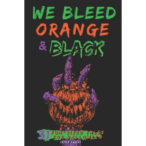 (영문도서) We Bleed Orange & Black: 31 Fun-sized Tales for Halloween Paperback, Independently Published, English, 9798674931577