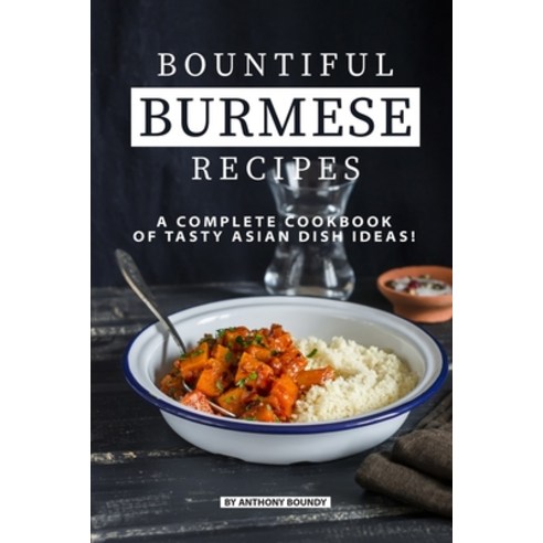 Bountiful Burmese Recipes: A Complete Cookbook of Tasty Asian Dish Ideas! Paperback, Independently Published, English, 9781689282161
